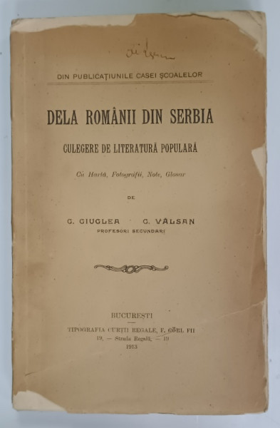 DELA ROMANII DIN SERBIA , CULEGERE DE LITERATURA POPULARA de G. GIUGLEA si C. VALSAN , 1913