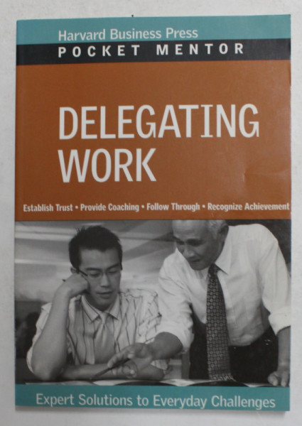 DELEGATING WORK - EXPERT SOLUTIONS TO EVERYDAY CHALLENGES , POCKET MENTOR , 2008