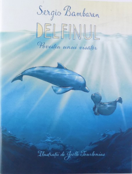 DELFINU  - POVESTEA UNUI VANATOR de SERGIO BAMBAREN , ilustratii de JOELLE TOURLONIAS , 2018