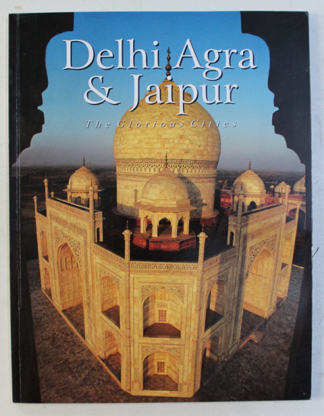 DELHI AGRA & JAIPUR , THE GLORIOUS CITIES , 2001
