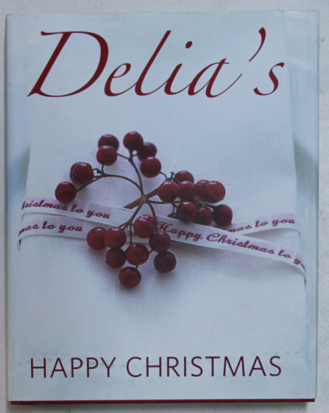 DELIA ' S HAPPY CHRISTMAS by DELIA SMITH  , photography by PETRINA TINSLAY , 2009