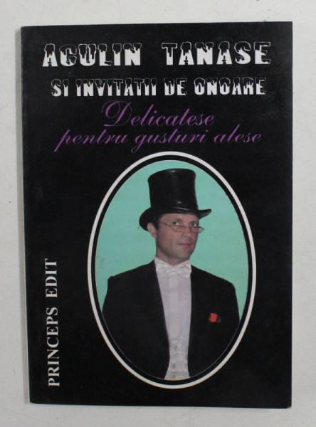 DELICATESE PENTRU GUSTURI ALESE de ACULIN TANASE SI INVITATII DE ONOARE ,  2007 , DEDICATIE*