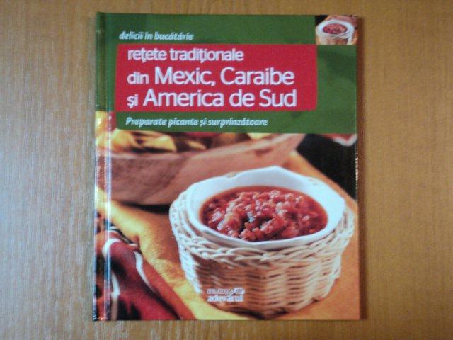 DELICII IN BUCATARIE, RETETE TRADITIONALE DIN MEXIC, CARAIBE, SI AMERICA  DE SUD, PREPARATE PICANTE SI SURPRINZATOARE