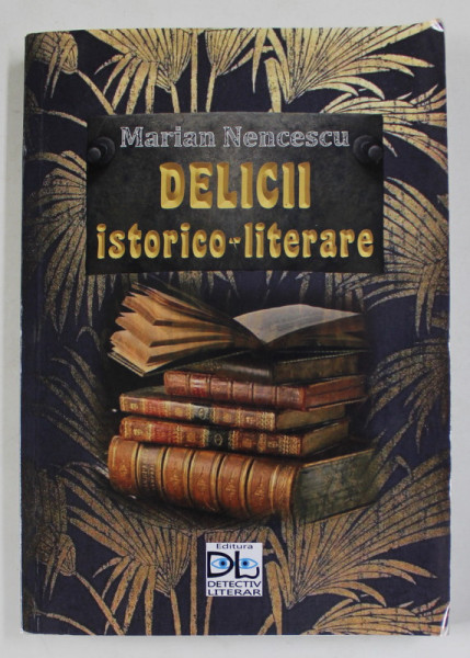 DELICII ISTORICO - LITERARE de MARIAN NENCESCU , 2020