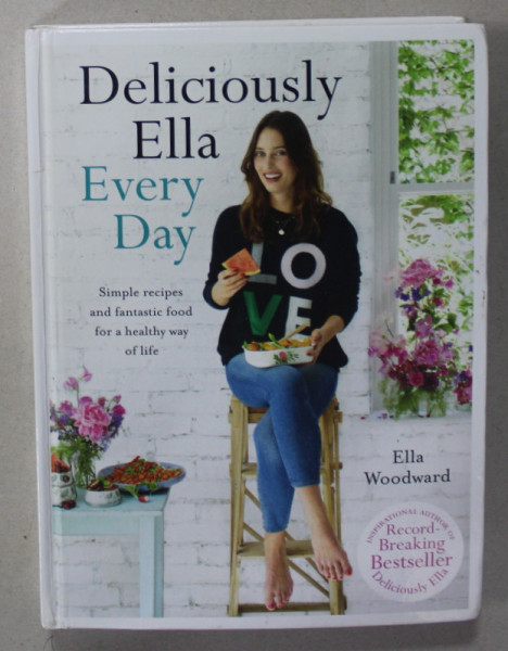 DELICIOUSLY ELLA EVERY DAY , SIMPLE RECIPES AND FANTASTIC FOOD ..by ELLA WOODWARD , 2016