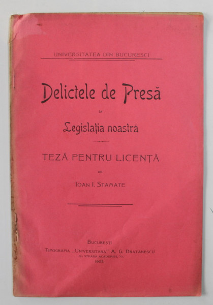 DELICTELE DE PRESA IN LEGISLATIA NOASTRA - TEZA PENTRU LICENTA de IOAN  I. STAMATE , 1905