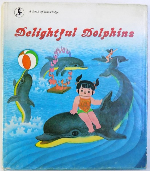 DELIGHTFUL DOLPHINS  -  ABOOK OF KNOWLEDGE , written and illustrated by JIANG CHENG ' AN , 1987