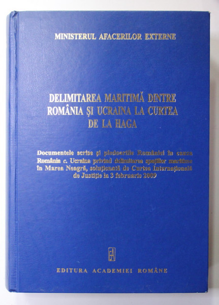 DELIMITAREA MARITIMA DINTRE ROMANIA SI UCRAINA LA CURTEA DE LA HAGA - DOCUMENTE SI PLEDOARII IN CAUZA ROMANIA c. UCRAINA , 3 FEBRUARIE 2009