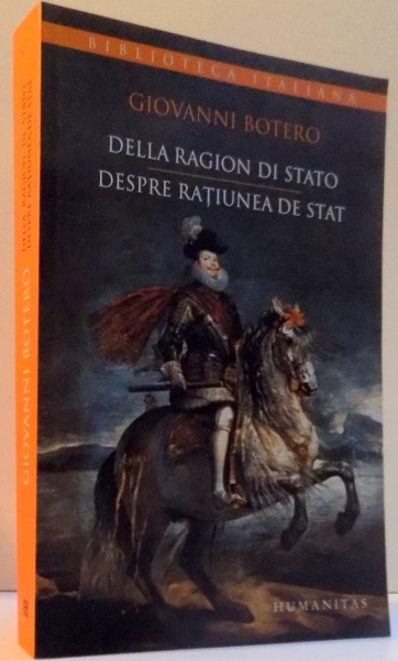 DELLA RAGION DI STATO-DESPRE RATIUNEA DE STAT, EDITIE BILINGVA ITALIANA-ROMANA de GIOVANNI BOTERO, 2013