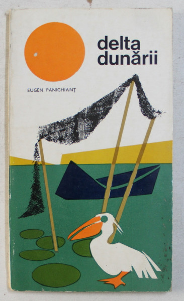 DELTA DUNARII  - ITINERARE TURISTICE de EUGEN PANIGHIANT , 1975