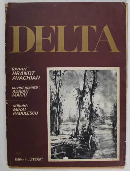 DELTA , laviuri de HRANDT AVACHIAN , cuvant inainte de ADRIAN MANIU , stihuiri de MIHAI RADULESCU , 1976 *LIPSA O PLANSA