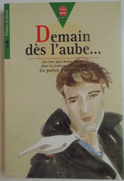 DEMAIN DES L' AUBE LES CENT PLUS BEAUX POEMES POUR L'ENFANCE ET LA JEUNESSE CHOISIS PAR LES POETES D'AUJOURD'HUI , 1990