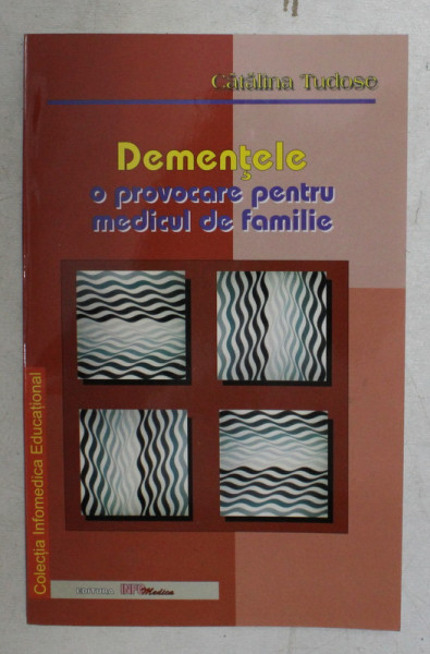 DEMENTELE , O PROVOCARE PENTRU MEDICUL DE FAMILIE de Dr. CATALINA TUDOSE , 2001