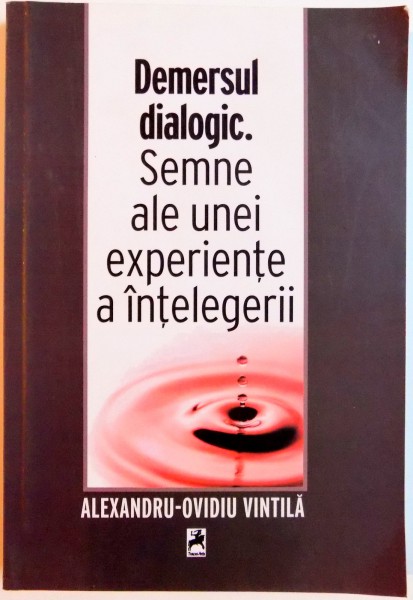 DEMERSUL DIALOGIC. SEMNE ALE UNEI EXPERIENTE A INTELEGERII de ALEXANDRU OVIDIU VINTILA , 2011