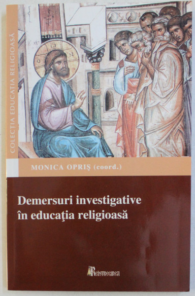 DEMERSURI INVESTIGATIVE IN EDUCATIA RELIGIOASA de MONICA OPRIS , 2010