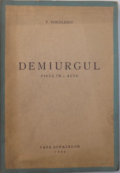 DEMIURGUL  - PIESA IN 4 ACTE de VASILE VOICULESCU , 1943
