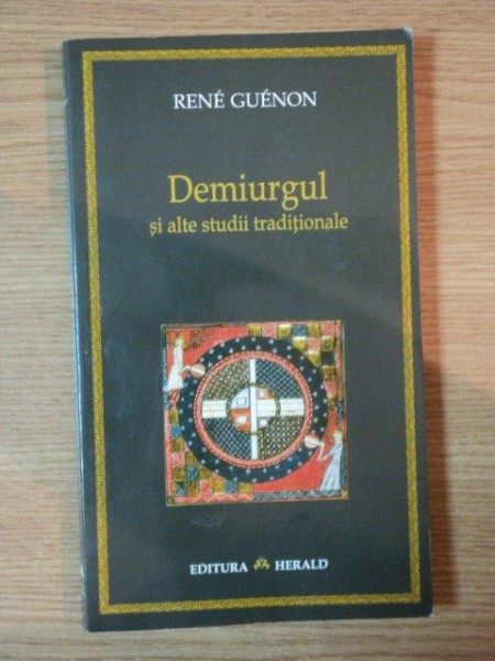 DEMIURGUL SI ALTE STUDII TRADITIONALE de RENE GUENON , 2005