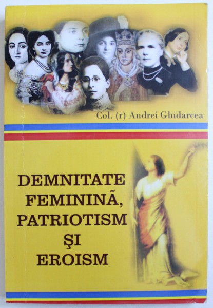 DEMNITATE  FEMININA , PATROTISM SI EROISM de ANDREI GHIDARCEA , 2016