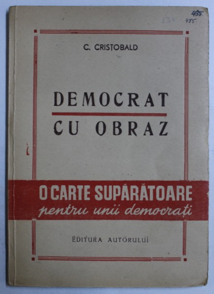 DEMOCRAT CU OBRAZ - PAMFLETE POLITICE SI SOCIALE ( 1930 - 1946) de C . CRISTOBALD , 1946 , DEDICATIE*