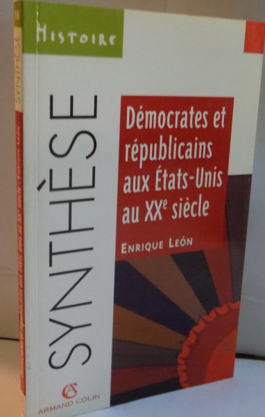 DEMOCRATES ET REPUBLICAINS AUX ETATS-UNIS AU XXe SIECLE de ENRIQUE LEON, 1998
