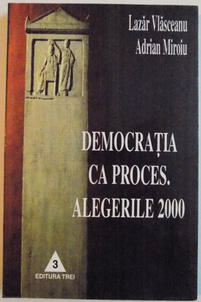 DEMOCRATIA CA PROCES. ALEGERILE 2000 de LAZAR VLASCEANU si ADRIAN MIROIU , 2001 , PREZINTA SUBLINIERI CU PIXUL *