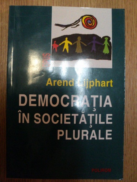 DEMOCRATIA IN SOCIETATILE PLURALE de AREND LIJPHART