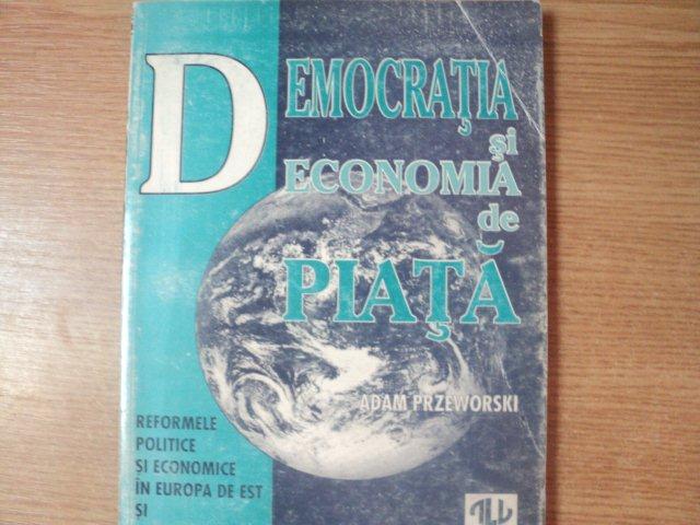 DEMOCRATIA SI ECONOMIA DE PIATA de ADAM PRZEWORSKI