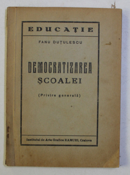 DEMOCRATIZAREA SCOALEI - PRIVIRE GENERALA de FANU DUTULESCU , EDITIE INTERBELICA