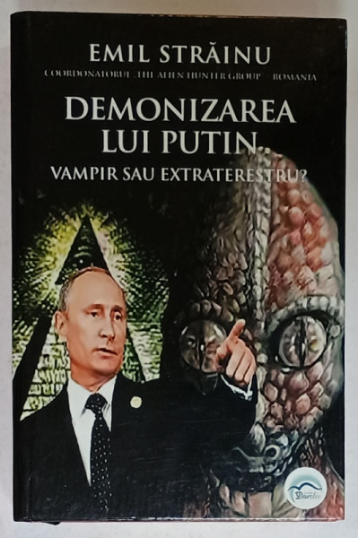 DEMONIZAREA LUI PUTIN , VAMPIR SAU EXTRATERESTRU ? de EMIL STRAINU , 2022