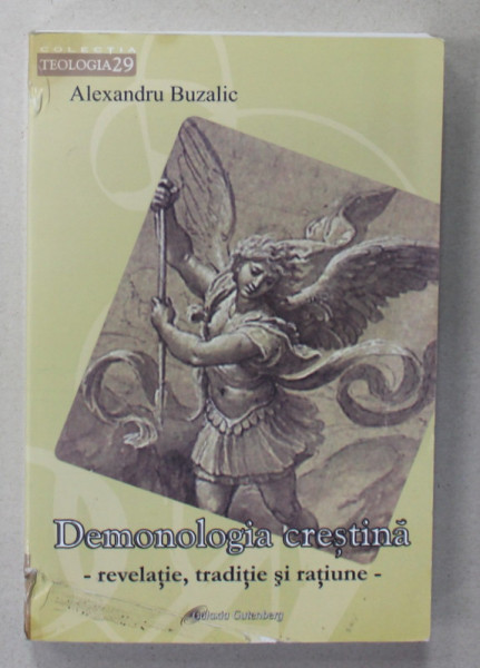DEMONOLOGIA CRESTINA : REVELATIE , TRADITIE SI RATIUNE de ALEXANDRU BUZALIC , 2010 , PREZINTA URME DE UZURA SI DE INDOIRE