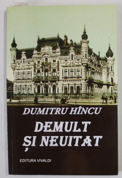 DEMULT SI NEUITAT de DUMITRU HINCU , 2018