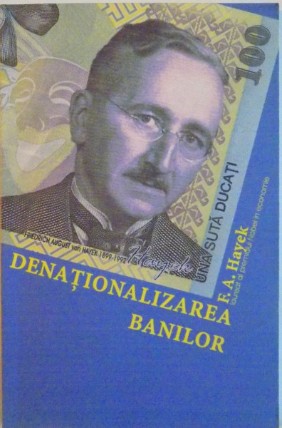 DENATIONALIZAREA BANILOR, ARGUMENTUL IMBUNATATIT de FRIEDRICH A. HAYEK, 2006 de