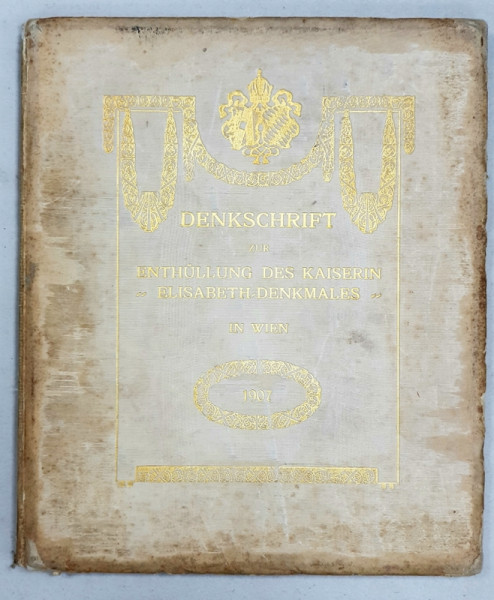 DENKSCHRIFT ZUR ENTHULLUNG DES KAISERIN 'ELISABETH - DENKMALES' IN WIEN - 1907