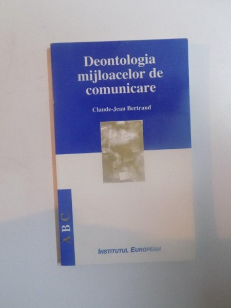 DEONTOLOGIA MIJLOACELOR DE COMUNICARE de CLAUDE JEAN BERTRAND , 2000