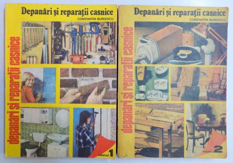 DEPANARI SI REPARATII CASNICE VOL I - II de CONSTANTIN BURDESCU , 1987