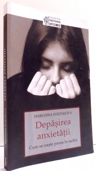 DEPASIREA ANXIETATII , CUM SE NASTE PACEA IN SUFLET de MARIANNA KOLPAKOVA , 2015