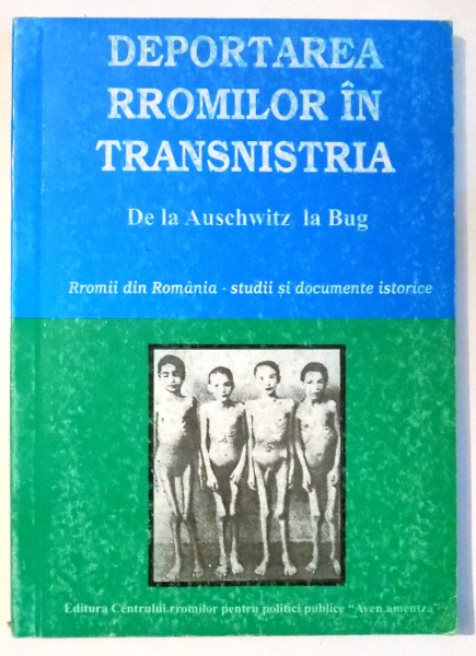 DEPORTAREA RROMILOR IN TRANSNISTRIA DE LA AUSCHWITZ LA BUG , 2000