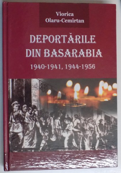 DEPORTARILE DIN BASARABIA 1940-1941 , 1944-1956 de VIORICA OLARU CEMIRTAN , 2013