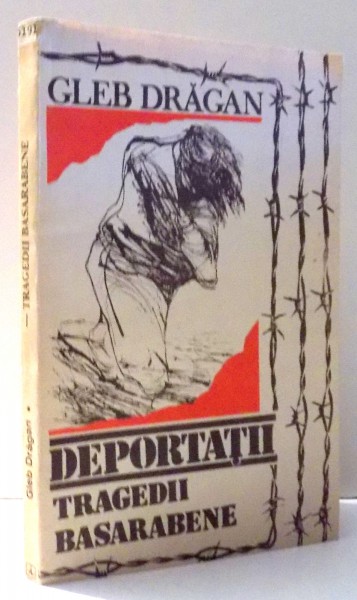 DEPORTATII. TRAGEDII BASARABENE de GLEB DRAGAN , 1992