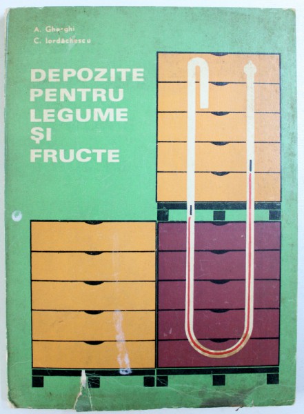 DEPOZITE PENTRU LEGUME SI FRUCTE de A. GHERGHI si C. IORDACHESCU , 1972