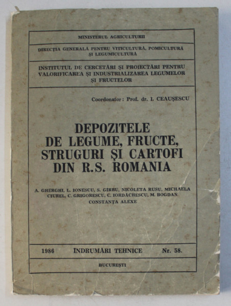 DEPOZITELE DE LEGUME , FRUCTE , STRUGURI SI CARTOFI DIN R.S. ROMANIA  - SERIA ' INDRUMARI TEHNICE ' NR. 58 de, coordonator I. CEAUSESCU , 1986