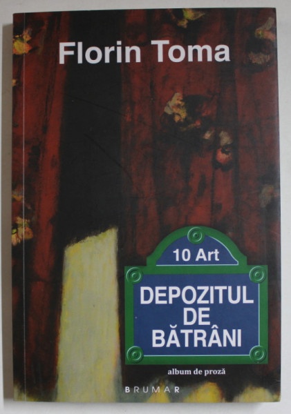DEPOZITUL DE BATRANI , ALBUM DE PROZA de FLORIN TOMA , 2019