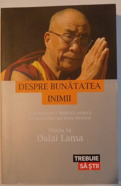 DESPRE BUNATATEA INIMII  O PERSPECTIVA BUDISTA ASUPRA INVATATURILOR LUI IISUS HRISTOS , 2015