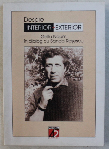 DEPRE INTERIOR  - EXTERIOR - GELLU NAUM IN DIALOG CU SANDA ROSESCU , 2003 *PREZINTA SUBLINIERI IN TEXT
