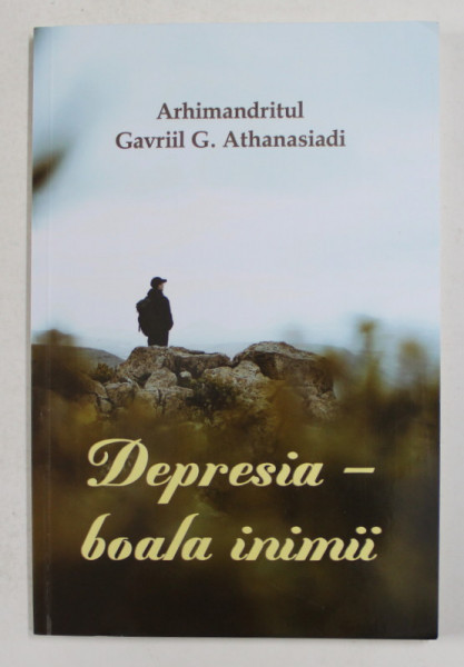 DEPRESIA - BOALA INIMII de ARHIMANDRITUL GAVRIIL G. ATHANASIADI , 2020