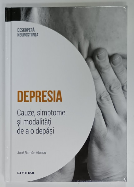 DEPRESIA , CAUZE , SIMPTOME SI MODALITATI DE A O DEPASI de JOSE RAMON ALONSO , 2024