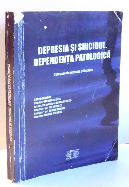 DEPRESIA SI SUICIDUL , DEPENDENTA PATOLOGICA , 2009