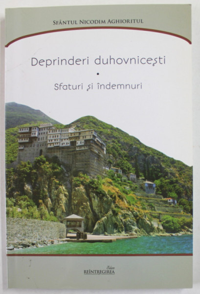 DEPRINDERI DUHOVNICESTI de SFANTUL NICODIM AGHIORITUL , TIPARITA CU BINECUVANTAREA INALTPREASFINTITULUI PARINTE IRINEU , 2016