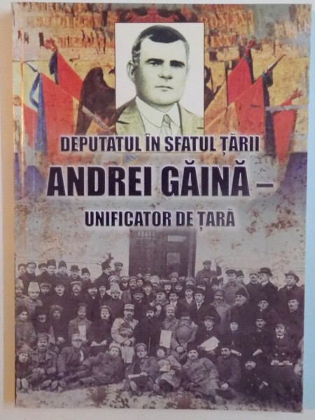 DEPUTATUL IN SFATUL TARII , ANDREI GAINA - UNIFICATOR IN TARA , 2013