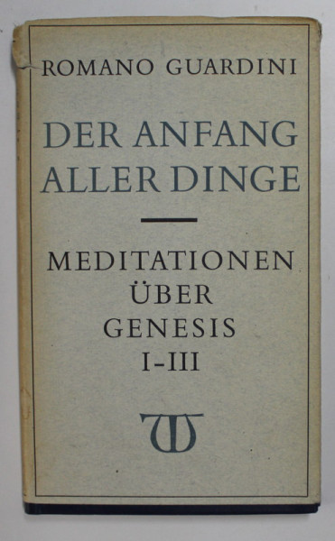 DER ANFANG ALLER DINGE - MEDITATIONEN UBER GENESIS I - III von ROMANO GUARDINI , 1961